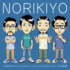 今夜はParty (Remix) [feat. Punpee, Salu & 遊戯] - Single by NORIKIYO album reviews, ratings, credits
