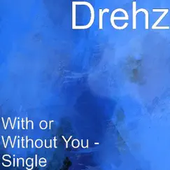 With or Without You - Single by Drehz album reviews, ratings, credits