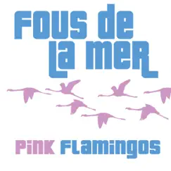 Pink Flamingos - Single by Fous de la Mer album reviews, ratings, credits