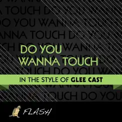 Do You Wanna Touch (Oh Yeah) - [Originally Performed By Glee Cast] {Karaoke / Instrumental} - Single by Flash album reviews, ratings, credits