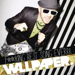 F*****g Best Song Everrr - Single by Wallpaper. album reviews, ratings, credits