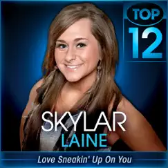 Love Sneakin' Up On You (American Idol Performance) - Single by Skylar Laine album reviews, ratings, credits