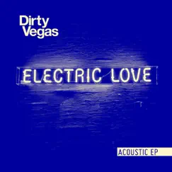 Electric Love (Acoustic) - EP by Dirty Vegas album reviews, ratings, credits