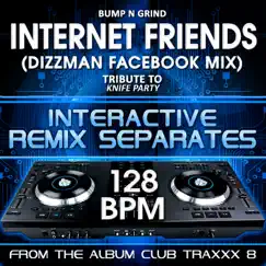 Internet Friends (Knife Party Remix Tribute)[128 BPM Interactive Remix Separates] Song Lyrics