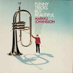 Funny Tricks But Beautiful by Markku Johansson album reviews, ratings, credits