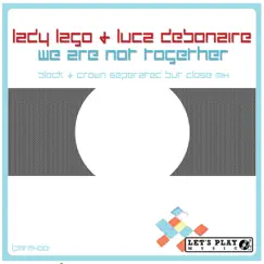 We Are Not Together (Block & Crown Seperated But Close Mix) Song Lyrics