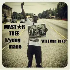 All I Can Take (feat. Yung Mane) - Single by Mastar Tree album reviews, ratings, credits
