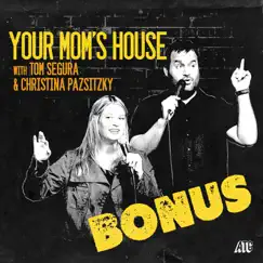 Your Mom's House With Tom Segura & Christina Pazsitzky (Bonus) by Tom Segura & Christina Pazsitzky album reviews, ratings, credits