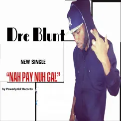 Nah Pay Nuh Gal / Green Card - Single by Dre Blunt album reviews, ratings, credits