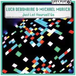 Just Let Yourself Go - Single by Luca Debonaire & Michael Murica album reviews, ratings, credits