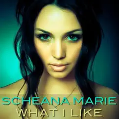 What I Like - Single by Scheana Marie album reviews, ratings, credits