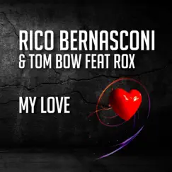 My Love (feat. Rox) - EP by Rico Bernasconi & Tom Bow album reviews, ratings, credits