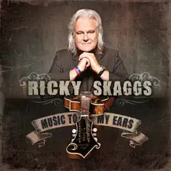 Music to My Ears by Ricky Skaggs album reviews, ratings, credits