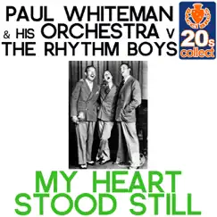 My Heart Stood Still (Remastered) - Single by Paul Whiteman and His Orchestra & The Rhythm Boys album reviews, ratings, credits