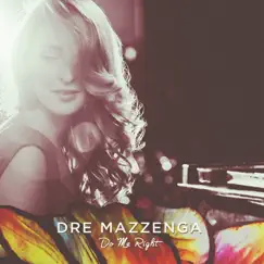 Do Me Right - EP by Dre Mazzenga album reviews, ratings, credits