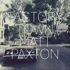 Factory Town - Single by Matt Paxton album reviews, ratings, credits