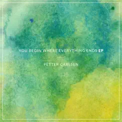 You Begin Where Everything Ends EP by Petter Carlsen album reviews, ratings, credits