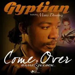 Come Over (feat. Makia Downing) - Single by Gyptian album reviews, ratings, credits