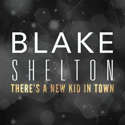 There's a New Kid In Town - Single by Blake Shelton album reviews, ratings, credits
