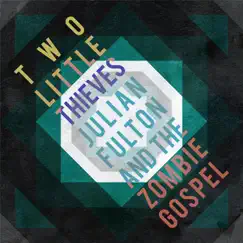 Two Little Thieves - Single by Julian Fulton and the Zombie Gospel album reviews, ratings, credits
