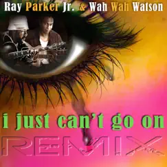 I Just Can't Go On (REMIX) - Single by Ray Parker Jr. & Wah Wah Watson album reviews, ratings, credits