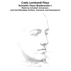 Schubert, Schumann and Liszt: Carlo Lombardi Plays Romantic Piano Masterworks I: Works by Schubert, Schumann, and Liszt (Wanderer Fantasy, Carnaval, and Hexameron) by Carlo Lombardi album reviews, ratings, credits