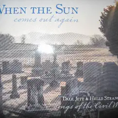 When the Sun Comes out Again-----Songs of the Civil War by Dale Jett & Hello Stranger album reviews, ratings, credits