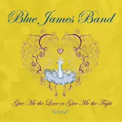 Give Me the Love or Give Me the Fight by Blue James Band album reviews, ratings, credits