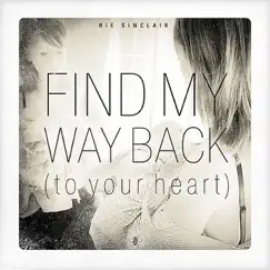 Find My Way Back (To Your Heart) - Single by Rie Sinclair, Bryan Head & Kevin Haaland album reviews, ratings, credits