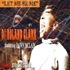Let Me Be Me (feat. Dawn McClain) - Single by DJ Roland Clark album reviews, ratings, credits