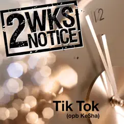 Tik Tok - Single by Two Weeks Notice album reviews, ratings, credits