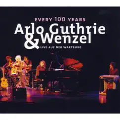 Every 100 Years - Live auf der Wartburg (2006) by Arlo Guthrie & Hans-Eckardt Wenzel album reviews, ratings, credits