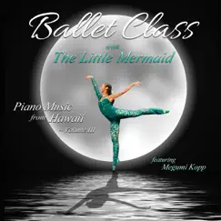 Ballet Class With the Little Mermaid: Music from Hawaii, Vol. 3 by Megumi Kopp album reviews, ratings, credits
