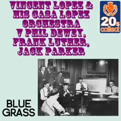 Blue Grass (Remastered) - Single by Vincent Lopez & His Casa Lopez Orchestra, Phil Dewey, Frank Luther & Jack Parker album reviews, ratings, credits