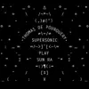 Supersonic Play Sun Ra album lyrics, reviews, download