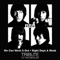 We Can Work It Out / Eight Days a Week (Tribute to the Beatles) - Single by BBB album reviews, ratings, credits