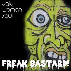 Freak Bastard - Single by Ugly Woman Soul album reviews, ratings, credits