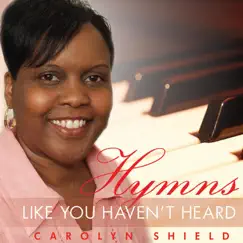 Hymns Like You Haven't Heard by Carolyn Shield album reviews, ratings, credits