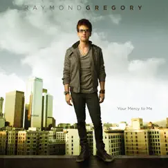 Your Mercy to Me by Raymond Gregory album reviews, ratings, credits