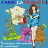 J'aime la France ! - 25 chansons sentimentales et romantiques album lyrics, reviews, download