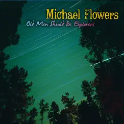 Old Men Should Be Explorers by Michael Flowers album reviews, ratings, credits
