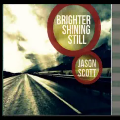 Brighter Shining Still by Jason Scott album reviews, ratings, credits