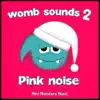 Womb Sounds 2: Pink Noise album lyrics, reviews, download