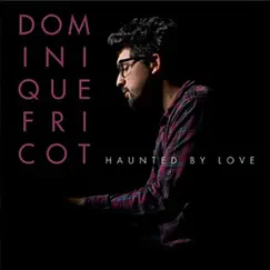 Haunted By Love - Single by Dominique Fricot album reviews, ratings, credits