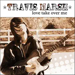 Love Take Over Me - Single by Travis Marsh album reviews, ratings, credits