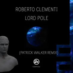 Lordpole (Inc Patrick Walker Remix) - Single by Roberto Clementi album reviews, ratings, credits