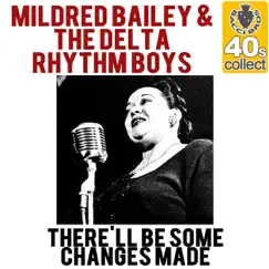 There'll Be Some Changes Made (Remastered) - Single by Mildred Bailey & The Delta Rhythm Boys album reviews, ratings, credits