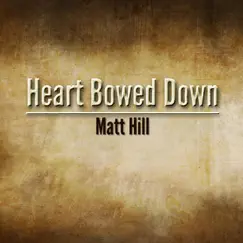 Heart Bowed Down by Matt Hill album reviews, ratings, credits
