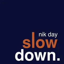 Slow Down - Single by Nik Day album reviews, ratings, credits