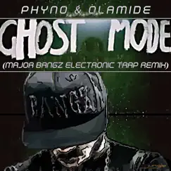 Ghost Mode(Major Bangz Remix) [feat. Phyno & Olamide] Song Lyrics